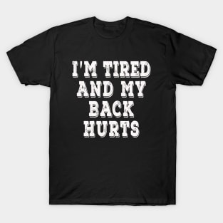 I'm Tired And My Back Hurts T-Shirt